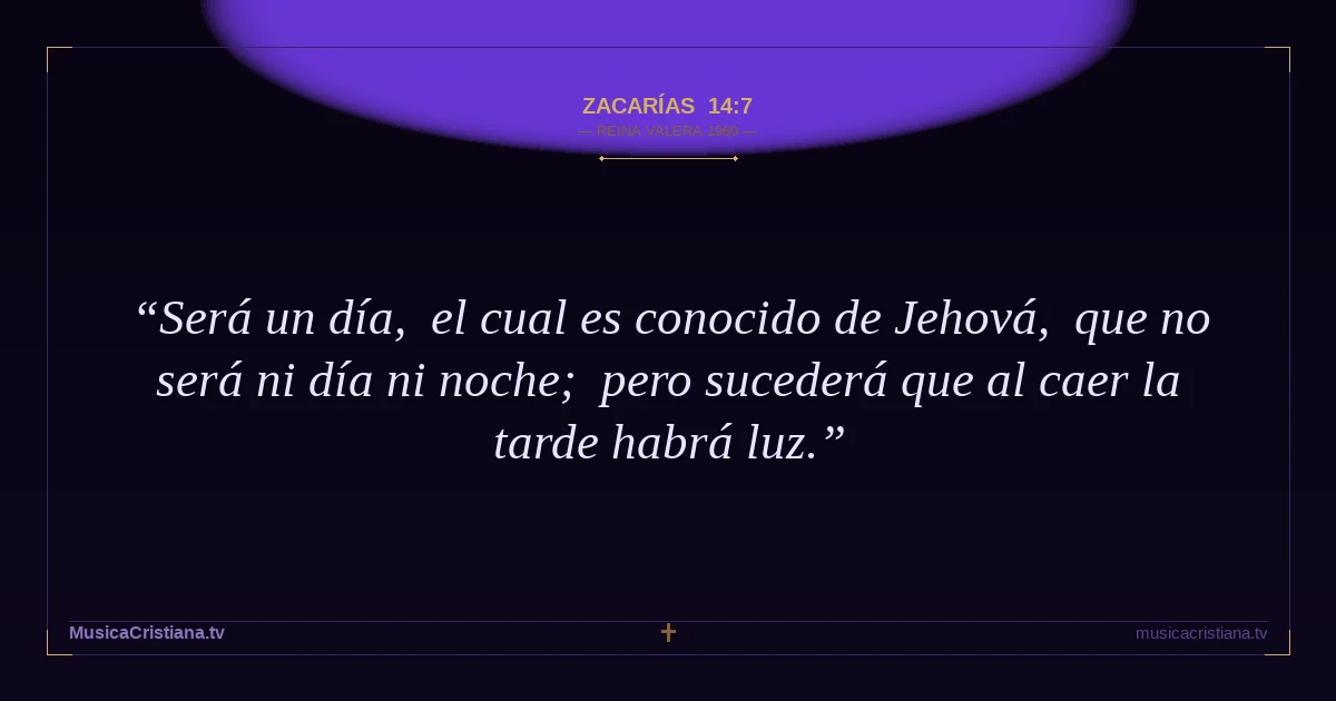 Zacarías 14:7 — Biblia Reina Valera 1960 — MusicaCristiana.tv