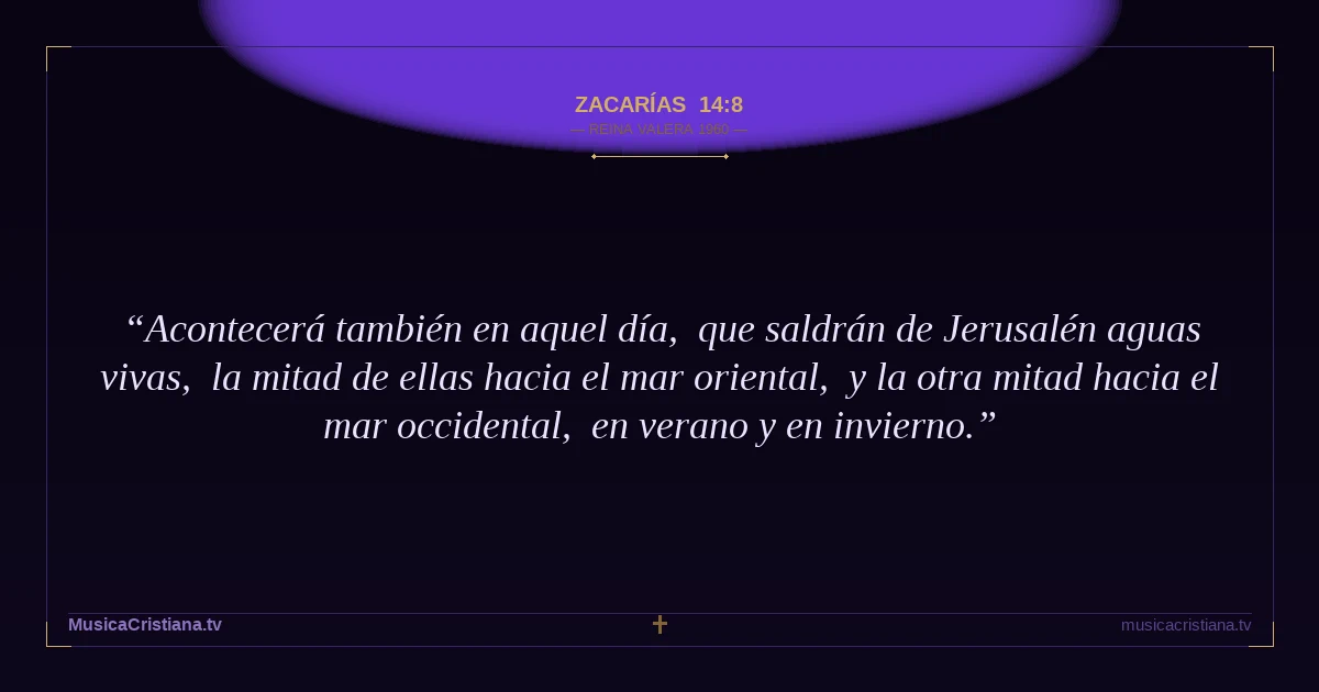 Zacarías 14:8 — Biblia Reina Valera 1960 — MusicaCristiana.tv