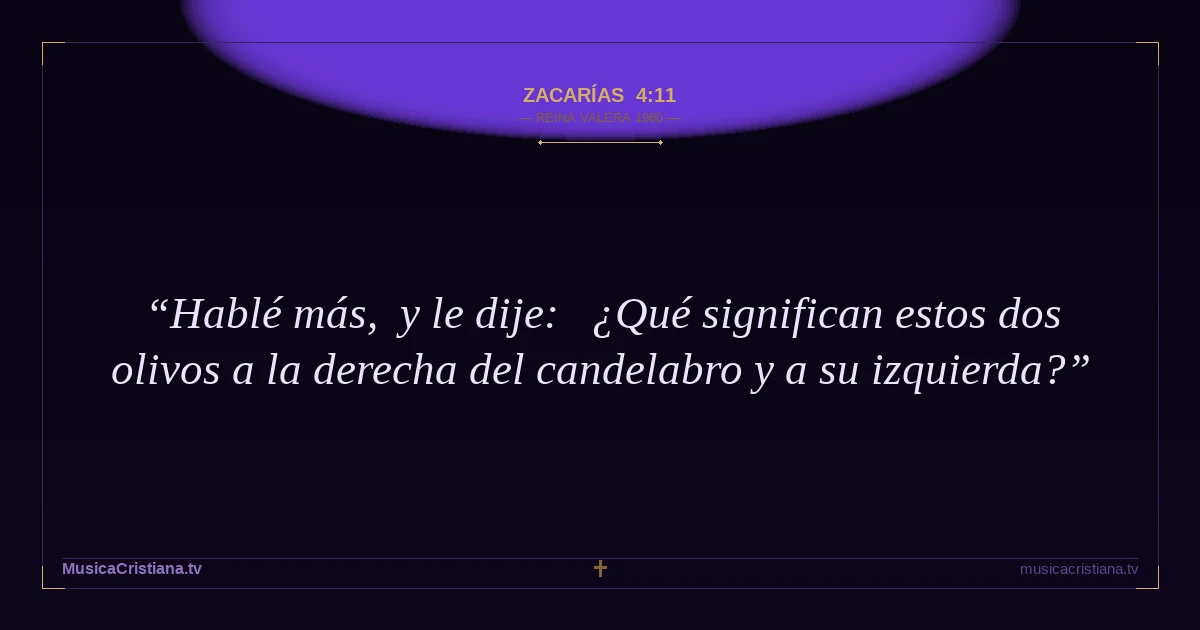 Zacarías 4:11 — Biblia Reina Valera 1960 — MusicaCristiana.tv