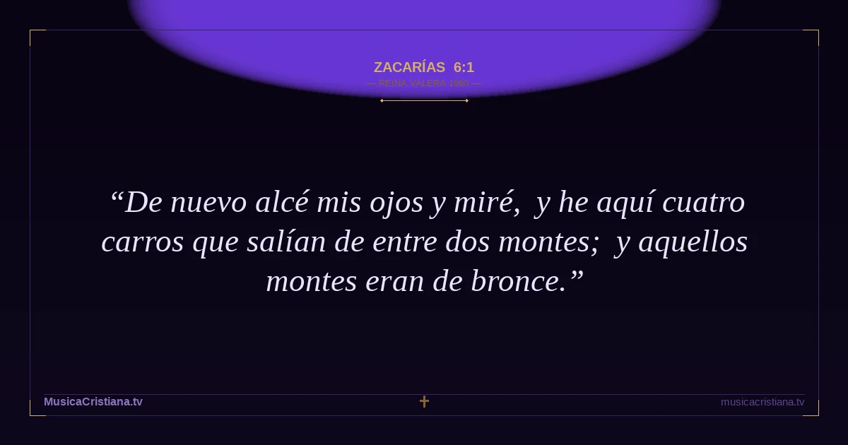 Zacarías 6:1 — Biblia Reina Valera 1960 — MusicaCristiana.tv