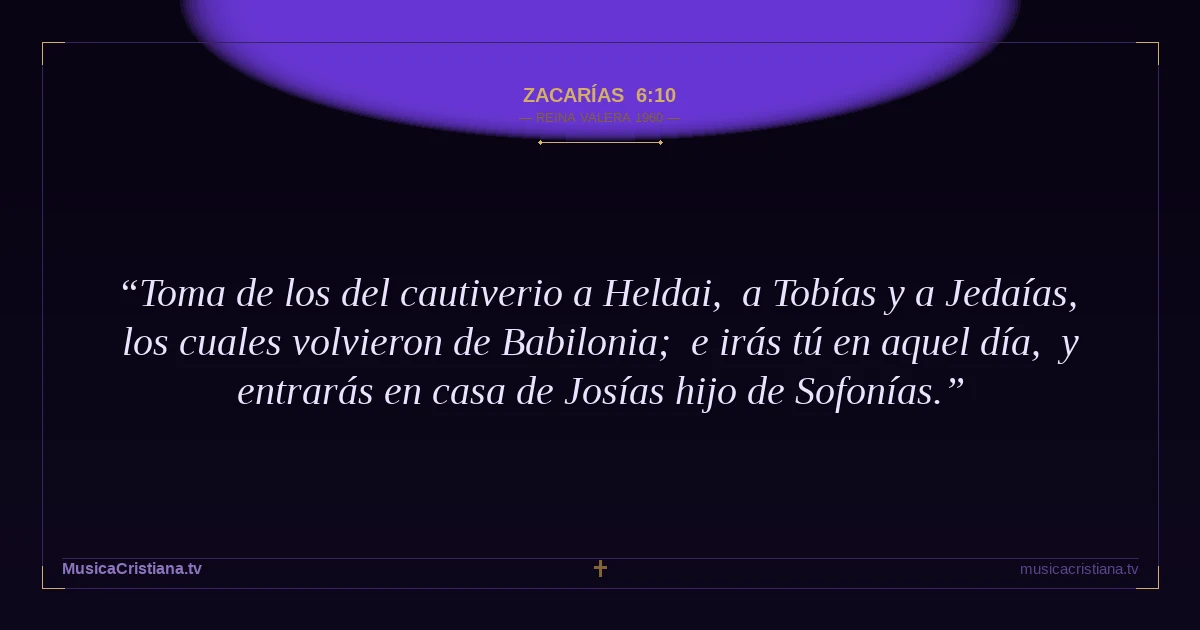 Zacarías 6:10 — Biblia Reina Valera 1960 — MusicaCristiana.tv