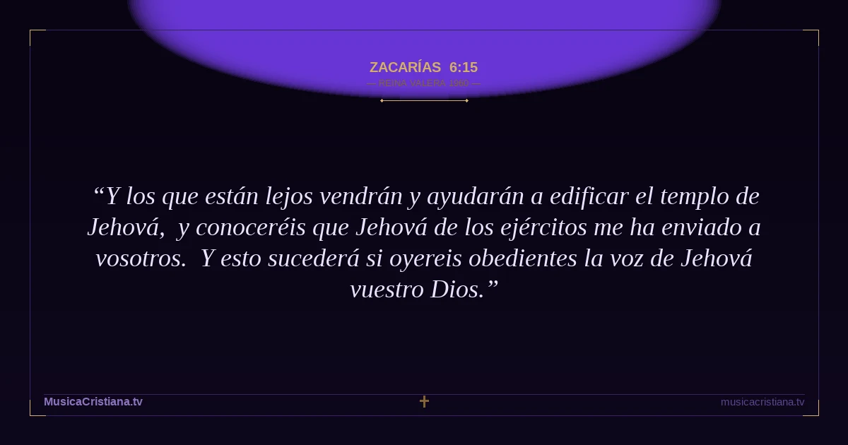 Zacarías 6:15 — Biblia Reina Valera 1960 — MusicaCristiana.tv