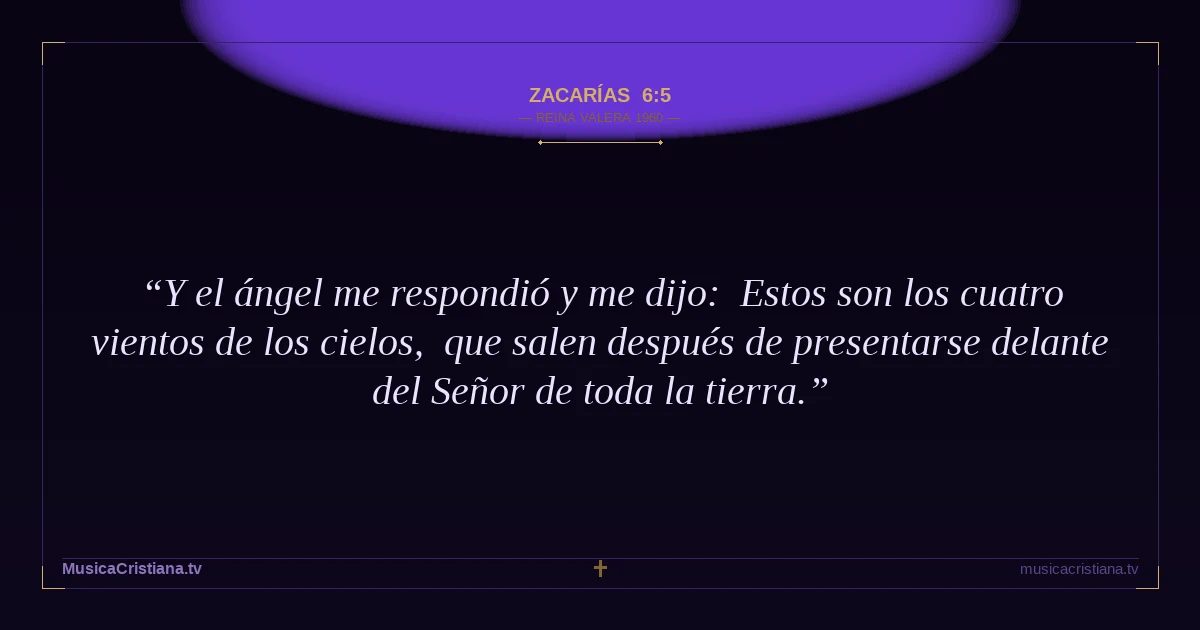 Zacarías 6:5 — Biblia Reina Valera 1960 — MusicaCristiana.tv