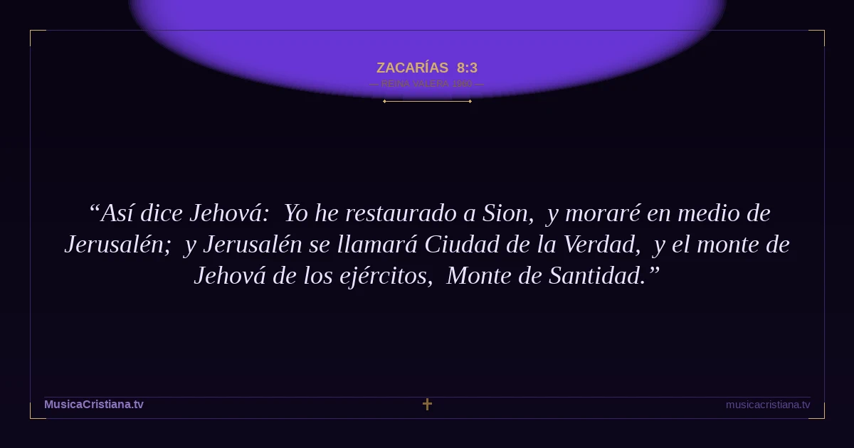 Zacarías 8:3 — Biblia Reina Valera 1960 — MusicaCristiana.tv