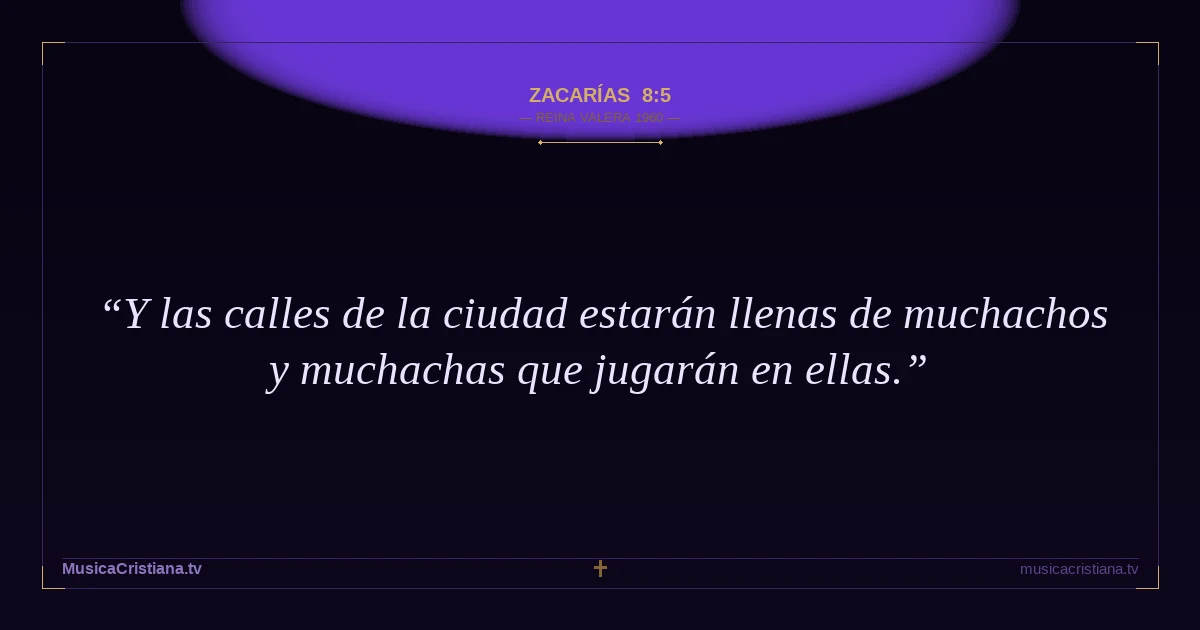 Zacarías 8:5 — Biblia Reina Valera 1960 — MusicaCristiana.tv