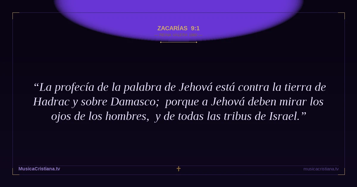 Zacarías 9:1 — Biblia Reina Valera 1960 — MusicaCristiana.tv