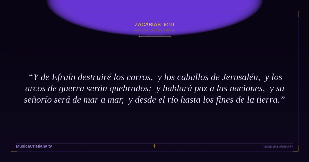 Zacarías 9:10 — Biblia Reina Valera 1960 — MusicaCristiana.tv
